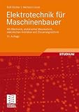 Produkt-Bild: Elektrotechnik f&uuml;r Maschinenbauer: mit Elektronik, elektrischer Messtechnik,<br> elektrischen Antrieben und Steuerungstechnik: mit Elektronik, ... elektrischen Antrieben und Steuerungstechnik
