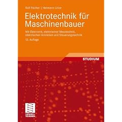 Elektrotechnik f�r Maschinenbauer: mit Elektronik, elektrischer Messtechnik,<br> elektrischen Antrieben und Steuerungstechnik: mit Elektronik, ... elektrischen Antrieben und Steuerungstechnik
