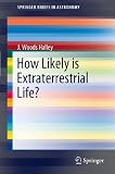 How Likely is Extraterrestrial Life? (SpringerBriefs in Astronomy)