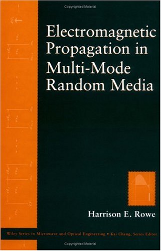 Electromagnetic Propagation in Multi-Mode Random Media (Wiley Series in Microwave and Optical Engineering)