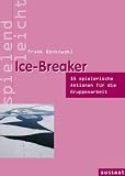 Ice-Breaker: 53 spielerische Aktionen f�r die Gruppenarbeit. spielend leicht - Frank Bonkowski