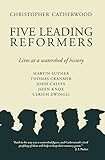 Five leading reformers : lives at a watershed of history