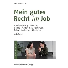 Mein gutes Recht im Job: Diskriminierung, Mobbing, Urlaub, Mutterschutz, Elternzeit, Betriebs�nderung, K�ndigung