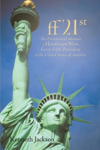 ff21st: The Presidential Memoir of Henderson West, Forty-Fifth President of the United States of America