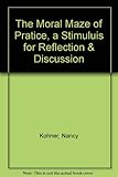 The moral maze of practice : a stimulus for reflection & discussion