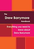 The Drew Barrymore Handbook - Everything you need to know about Drew Barrymore