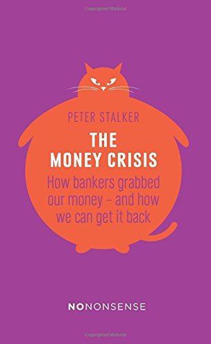 NoNonsense The Money Crisis: How Bankers Have Grabbed Our Money - and How We Can Get It Back