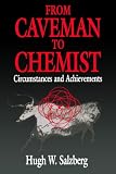 From Caveman to Chemist: Circumstances and Achievements (An American Chemical Society Publication)