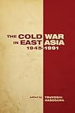 The Cold War in East Asia, 1945-1991 (Cold War International History Project)