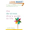 The De-Stress Divas Guide to Life: 77 Ways to Recharge, Refocus, and Organize Your Life