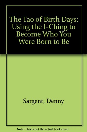 The Tao of Birth Days: Using the I-Ching to Become Who You Were Born to Be