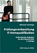 Pr�fungsvorbereitung IT-Kernqualifikation: Vorbereitende Aufgaben f�r die IT-Berufe (IHK) 2. Auflage