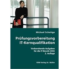 Pr�fungsvorbereitung IT-Kernqualifikation: Vorbereitende Aufgaben f�r die IT-Berufe (IHK) 2. Auflage