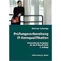 Pr�fungsvorbereitung IT-Kernqualifikation: Vorbereitende Aufgaben f�r die IT-Berufe (IHK) 2. Auflage