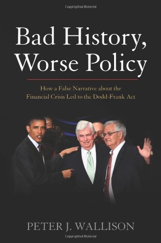 Bad History, Worse Policy: How a False Narrative About the Financial Crisis Led to the Dodd-Frank Act