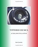 Vittorio De Sica : actor, director, auteur