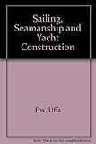 Sailing, seamanship and yacht construction
