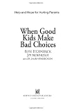 When Good Kids Make Bad Choices: Help and Hope for Hurting Parents