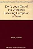 Don't lean out of the window! : surviving Europe on a train