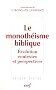 Le monoth�isme biblique : Evolutioon, contexte et perspectives