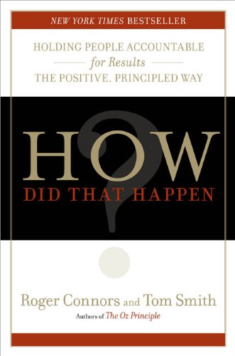 How Did That Happen?: Holding People Accountable for Results the Positive, Principled Way