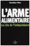 L'arme alimentaire : Les cl�s de l'ind�pendance