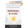 Indispensable By Monday: Learn the Profit-Producing Behaviors that will Help Your Company and Yourself