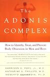 The Adonis Complex: How to Identify, Treat and Prevent Body Obsession in Men and Boys