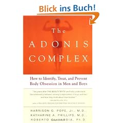 The Adonis Complex: How to Identify, Treat and Prevent Body Obsession in Men and Boys: The Secret Crisis of Male Body Obsession