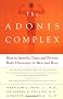 The Adonis Complex: How to Identify, Treat and Prevent Body Obsession in Men and Boys: The Secret Crisis of Male Body Obsession