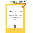 Taking The Curtain Call: The Life And Letters Of Henry Arthur Jones by Doris Arthur Jones