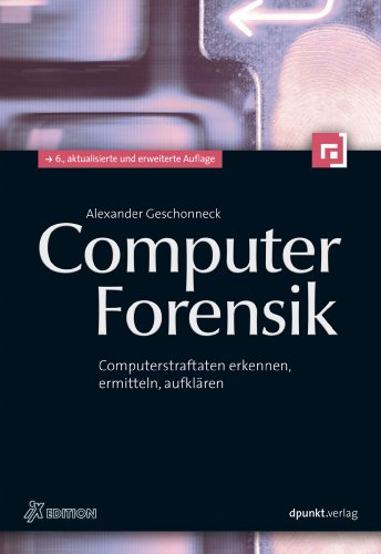 Computer-Forensik (iX Edition): Computerstraftaten erkennen, ermitteln, aufklären (iX-Edition) (German Edition)