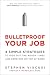 Bulletproof Your Job: 4 Simple Strategies to Ride Out the Rough Times and Come Out On Top at Work