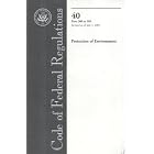 Code of Federal Regulations, Title 40, Protection of Environment, Pt. 300-399, Revised as... by Office of the Federal Register (U.S.)