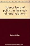 Science law and politics in the study of racial relations