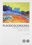 Placido Scandurra. Opera prima (1968-1976) (Arte)