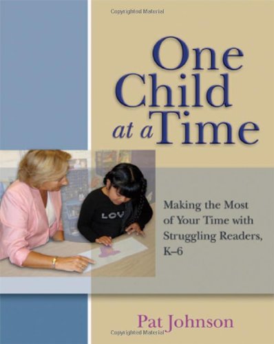 One Child at a Time: Making the Most of Your Time with Struggling Readers, K-6