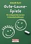 Spiele f�r den Unterricht: Gute-Laune-Spiele: F�r entspanntes Lernen in Grundschulklassen: F�r entspanntes Lernen in Grundschulklassen 1 bis 4. Klasse