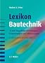 Lexikon der Bautechnik: 15.000 Begriffsbestimmungen, Erl�uterungen und Abk�rzungen