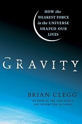 Gravity: How the Weakest Force in the Universe Shaped Our Lives