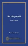The village shield : a story of Mexico