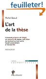 L'art de la th�se : Comment pr�parer et r�diger un m�moire de master, une th�se de doctorat ou tout autre travail universitaire � l'�re du Net