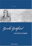 Gesche Gottfried. Eine Bremer Trag�die.