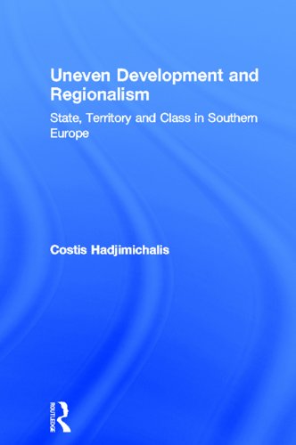 Uneven Development and Regionalism: State, Territory and Class in Southern Europe (Croom Helm Series in Geography and Environment)