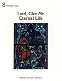 Lord, Give Me Eternal Life (No 8a)