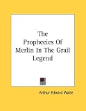 The Prophecies of Merlin in the Grail Legend