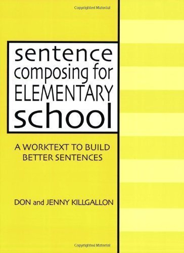 Sentence Composing for Elementary School: A Worktext to Build Better Sentences 1st (first) Edition by Killgallon, Don, Killgallon, Jenny published by Heinemann (2000)
