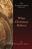 What Christians Believe: The Foundation Series Volume One