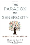 The paradox of generosity : giving we receive, grasping we lose