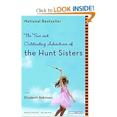 The True and Outstanding Adventures of the Hunt Sisters: A Novel